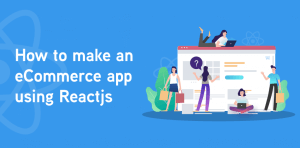 How To Build An ECommerce App Using ReactJS