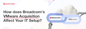 how broadcom's vmware acquisition affect your it setup